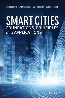 Smart Cities: Foundations, Principles, and Applications by Song, Houbing