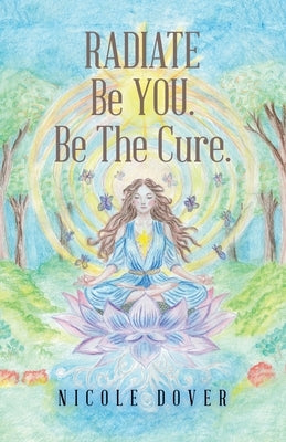 RADIATE Be YOU. Be The Cure. by Dover, Nicole