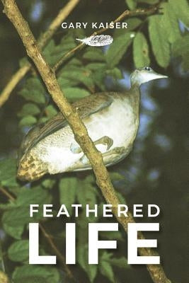 Feathered Life by Kaiser, Gary William