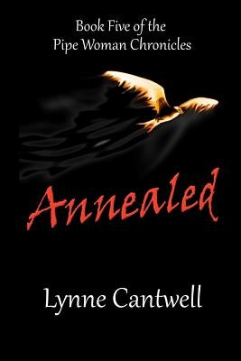 Annealed: Book 5 of the Pipe Woman Chronicles by Cantwell, Lynne