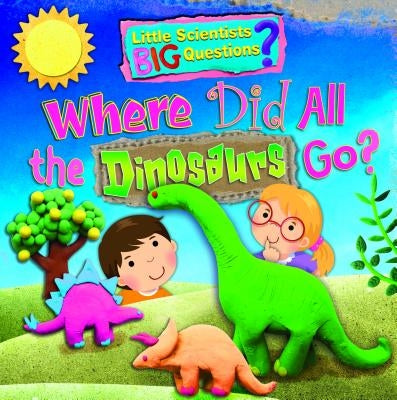 Where Did All the Dinosaurs Go? by Owen, Ruth