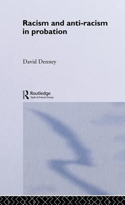 Racism and Anti-Racism in Probation by Denney, David