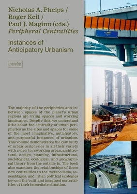 Peripheral Centralities: Instances of Anticipatory Urbanism by Phelps, Nicholas a.