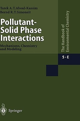 Pollutant-Solid Phase Interactions Mechanisms, Chemistry and Modeling by Kassim, Tarek A.