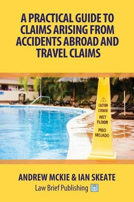 A Practical Guide to Claims Arising From Accidents Abroad and Travel Claims by McKie, Andrew