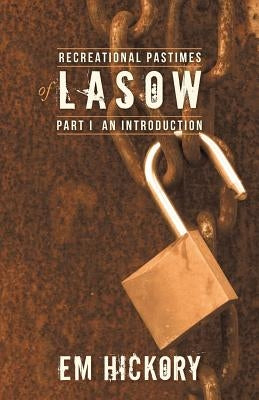 Recreational Pastimes of Lasow: Part I: An Introduction by Hickory, Em