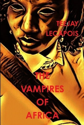 The Vampires Of Africa by Lecapois, Teejay