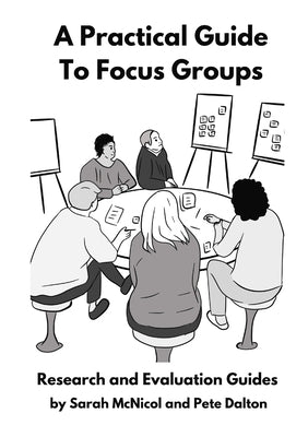 A Practical Guide to Focus Groups: Research and Evaluation Guides by McNicol, Sarah