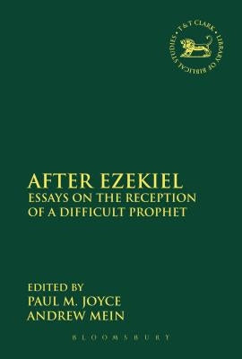 After Ezekiel: Essays on the Reception of a Difficult Prophet by Joyce, Paul M.