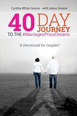 40 Day Journey to the #MarriageofYourDreams: A Devotional for Couples by Greene, James