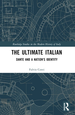 The Ultimate Italian: Dante and a Nation's Identity by Conti, Fulvio