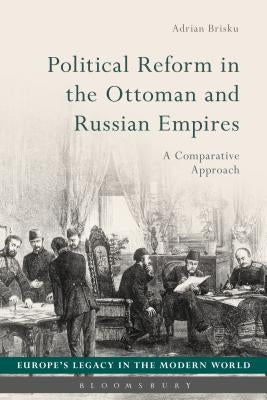 Political Reform in the Ottoman and Russian Empires: A Comparative Approach by Brisku, Adrian
