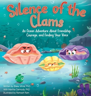 Silence of the Clams: An Ocean Adventure About Friendship, Courage, and Finding Your Voice by White, Blake