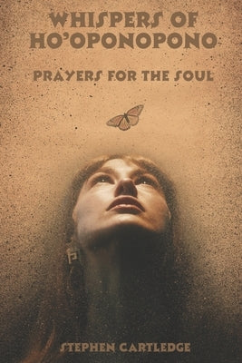 Whispers of Ho'oponopono: Prayers for the soul by Cartledge, Stephen