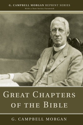 Great Chapters of the Bible by Morgan, G. Campbell