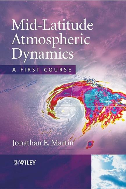 Mid-Latitude Atmospheric Dynamics by Martin, Jonathan E.