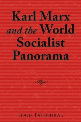 Karl Marx and the World Socialist Panorama by Patsouras, Louis