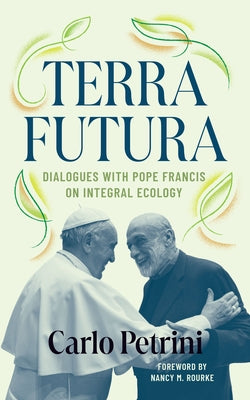 Terrafutura: Dialogues with Pope Francis on Integral Ecology by Petrini, Carlo