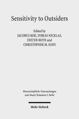 Sensitivity Towards Outsiders: Exploring the Dynamic Relationship Between Mission and Ethics in the New Testament and Early Christianity by Kok, Jacobus Kobus