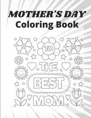 Mother's Day Coloring Book: mothers day coloring book for kids Or All Ages by Publisher, Af Book