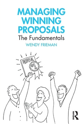 Managing Winning Proposals: The Fundamentals by Frieman, Wendy