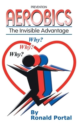 Aerobics: The Invisible Advantage by Portal, Ronald