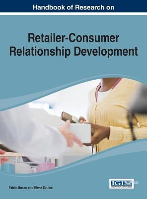 Handbook of Research on Retailer-Consumer Relationship Development by Musso, Fabio