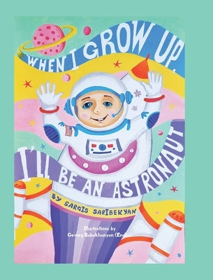 When I Grow Up, I'll Be an Astronaut by Saribekyan, Sargis