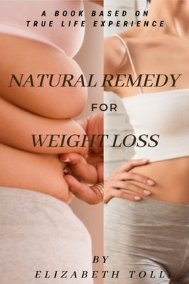Weight Loss: Natural Remedy by Toll, Elizabeth