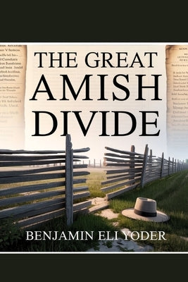 The Great Amish Divide by Yoder, Benjamin Eli
