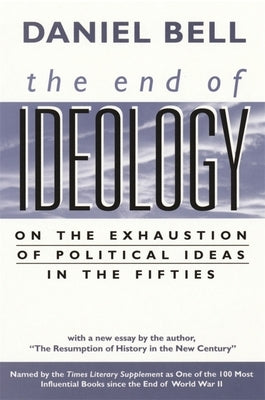 End of Ideology: On the Exhaustion of Political Ideas in the Fifties, with The Resumption of History in the New Century by Bell, Daniel