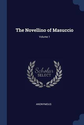The Novellino of Masuccio; Volume 1 by Anonymous