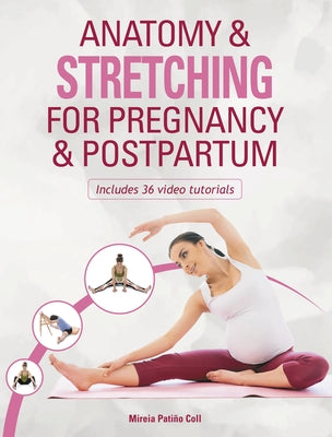 Anatomy & Stretching for Pregnancy & Postpartum by Coll, Mieria Patino