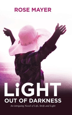 Light out of Darkness: An Intriguing Novel of Life, Strife and Light by Mayer, Rose