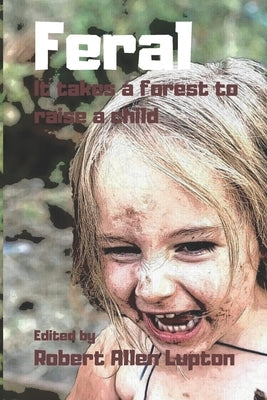 Feral: It Takes A Forest To Raise A Child by Ellis, Stephanie