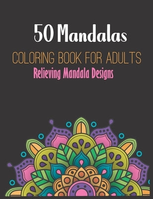 50 Mandalas Coloring Book: For Adults Relieving Mandala Designs.: mandala coloring book for adult relaxation by Publishing, Mandalacreative