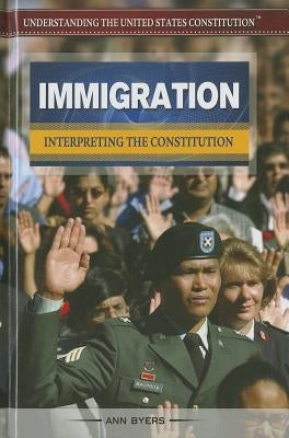 Immigration: Interpreting the Constitution by Byers, Ann