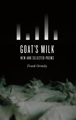 Goat's Milk: New and Selected Poems by Ormsby, Frank