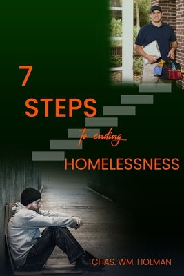 7 Steps to Ending Homelessness by Holman, Chas Wm