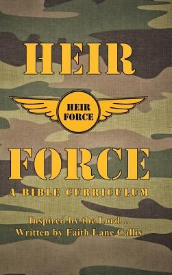 Heir Force: A Bible Curriculum by Callis, Faith Lane