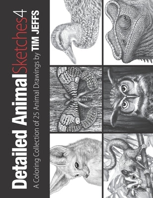 Detailed Animal Sketches 4: A Coloring Collection of 25 Animal Drawings by Jeffs, Tim