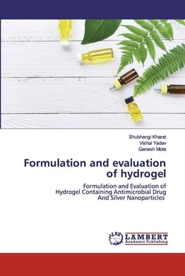Formulation and evaluation of hydrogel by Kharat, Shubhangi