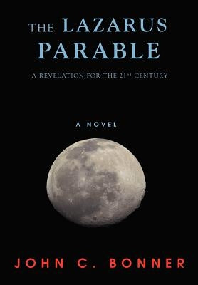 The Lazarus Parable: A Revelation for the 21st Century by Bonner, John C.