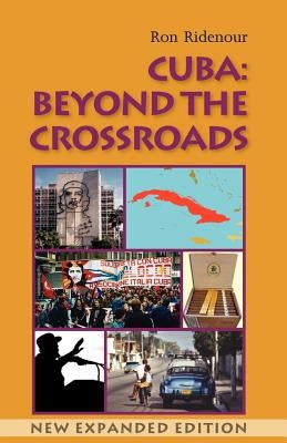 Cuba: Beyond the Crossroads. New Expanded Edition by Ridenour, Ron