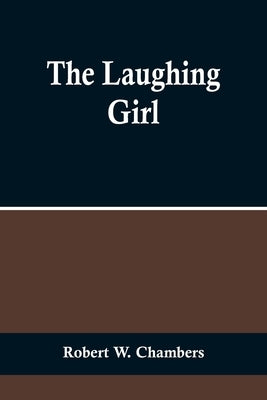 The Laughing Girl by W. Chambers, Robert