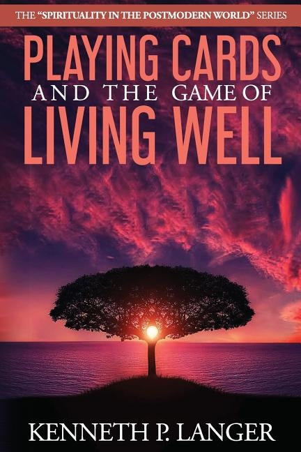 Playing Cards and the Game of Living Well by Langer, Kenneth P.