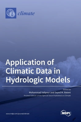 Application of Climatic Data in Hydrologic Models by Valipour, Mohammad