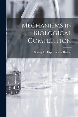 Mechanisms in Biological Competition by Society for Experimental Biology (Great