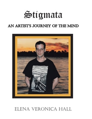 Stigmata: An Artist's Journey of the Mind by Hall, Elena Veronica