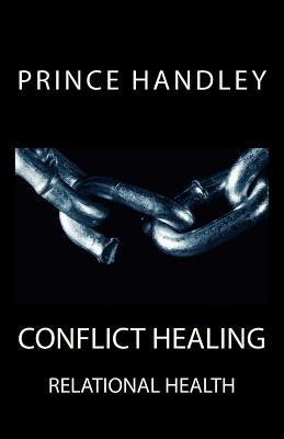 Conflict Healing: Relational Health by Handley, Prince